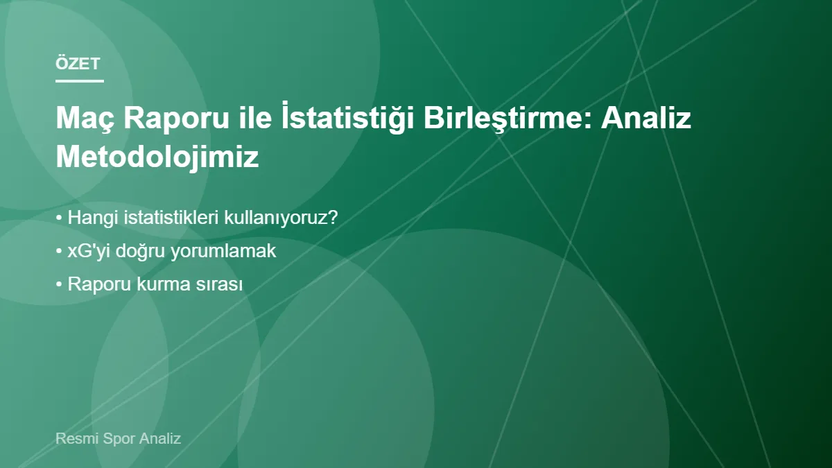 Maç Raporu ile İstatistiği Birleştirme: Analiz Metodolojimiz – ana başlıklar