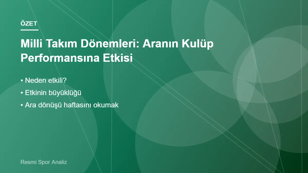 Milli Takım Dönemleri: Aranın Kulüp Performansına Etkisi – ana başlıklar