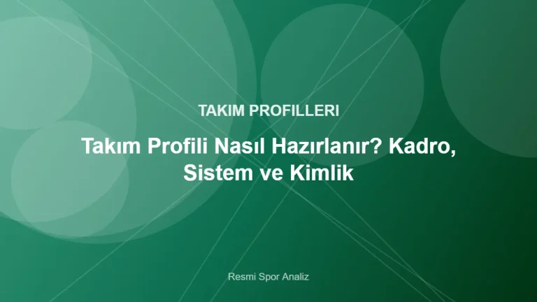 Takım Profili Nasıl Hazırlanır? Kadro, Sistem ve Kimlik – Resmi Spor Analiz kapak görseli